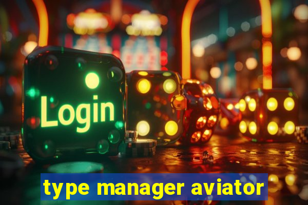 type manager aviator